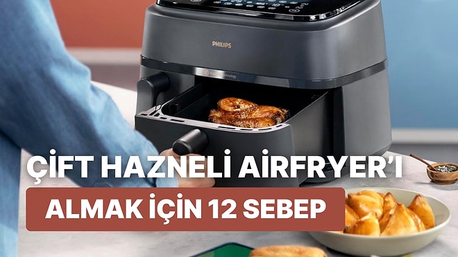 Mutfağınızın Yıldızı Olacak Philips Çift Hazneli Airfryer’ı Almak İçin 12 Mantıklı Sebep