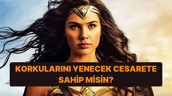 Korkularını Yenecek Cesarete Sahip Misin?