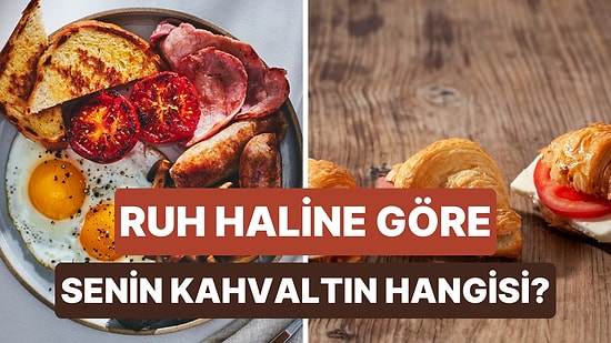 Sabah Ruh Haline Göre Sana En Uygun Kahvaltıyı Söylüyoruz!