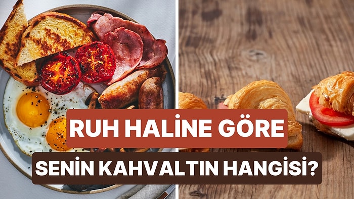 Sabah Ruh Haline Göre Sana En Uygun Kahvaltıyı Söylüyoruz!