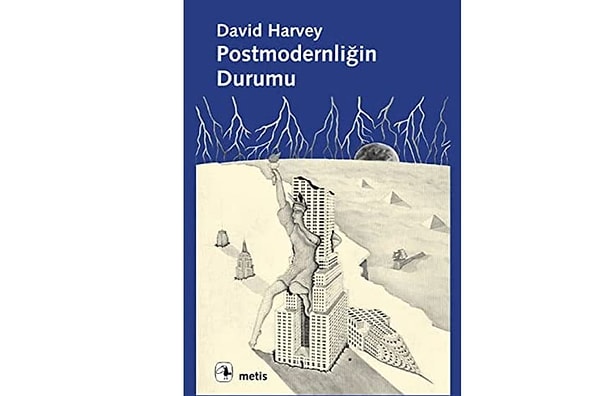 Postmodernliğin Durumu: Kültürel Değişimin Kökenleri - David Harvey