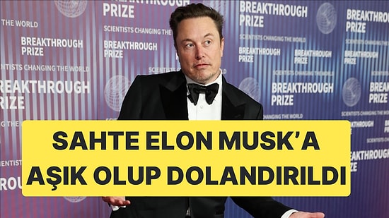 Sahte Brad Pitt'e Aşık Olan Kadından Sonra Sahte Elon Musk'a Aşık Olan Kadın da Dolandırıldı