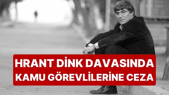 Hrant Dink Davasında Suçu Bulunan Kamu Görevlileri ile İlgili Karar Açıklandı