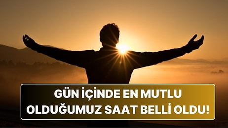 Bilim Açıkladı: 50 Bin Kişilik Araştırmayla Gün İçinde En Mutlu Olduğumuz Saatler Belli Oldu!