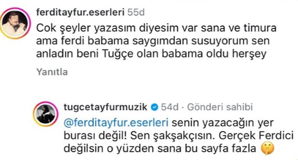 Bir sosyal medya hesabının Tuğçe Tayfur'un mevlit paylaşımının altına yaptığı "Çok şeyler yazasım var sana ve Timur'a ama Ferdi babama saygımdan susuyorum" yorumuna kızı sessiz kalmadı.