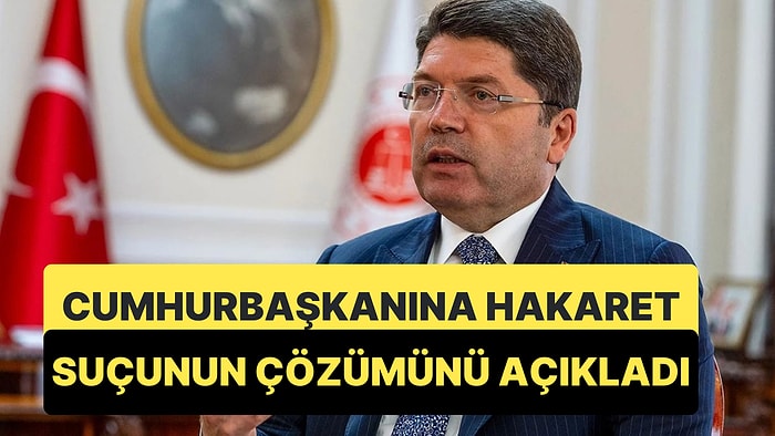 Adalet Bakanı Yılmaz Tunç, Cumhurbaşkanına Hakaret Suçunun Çözümünü Açıkladı