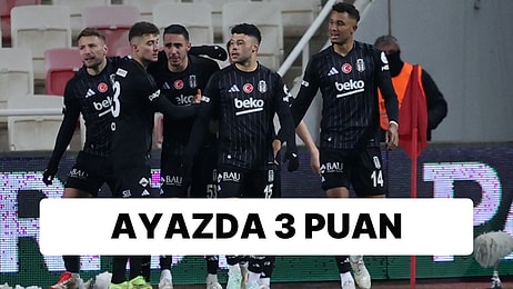 Beşiktaş, Zorlu Sivasspor Deplasmanında Hata Yapmadı İki Golle Kazandı