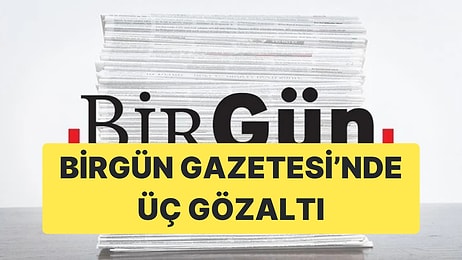 BirGün Gazetesi'nde Üç Gazeteci İçin Gözaltı Kararı Alındı