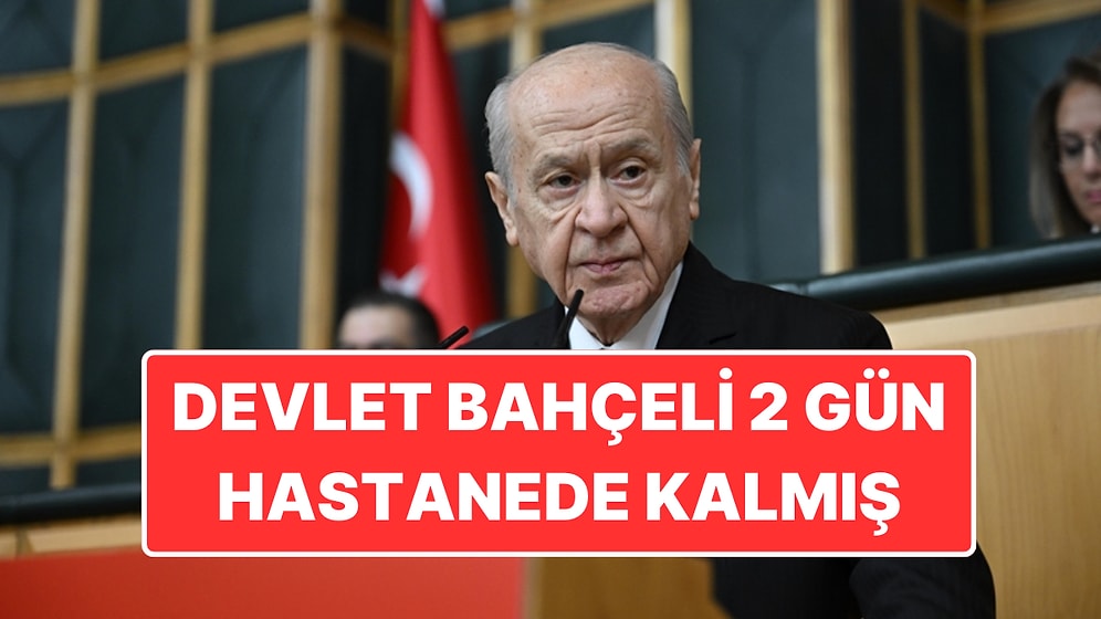 Devlet Bahçeli’nin Son Durumu: Hastaneden Taburcu Edilmiş