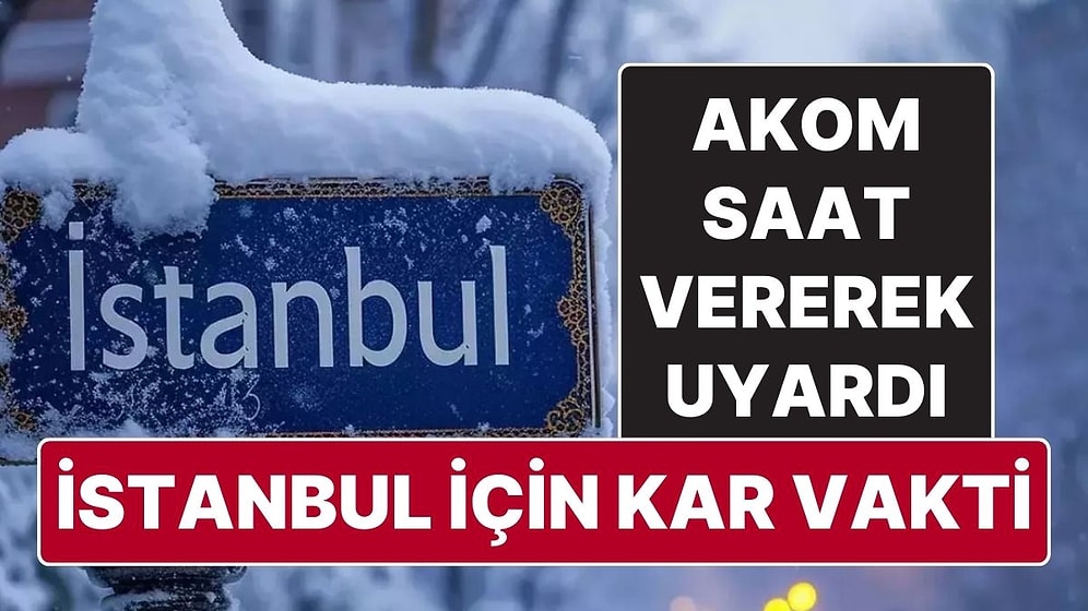 İstanbul’da Olanlar Dikkat Kar Geliyor! AKOM’dan İstanbul İçin Kar Uyarısı