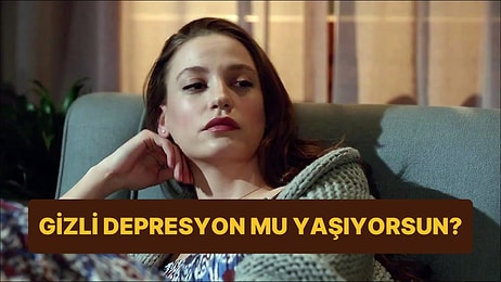 Gizli Depresyon mu Yaşıyorsun?