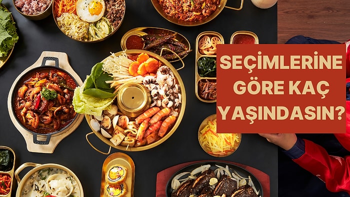 Yemek Seçimlerine Göre Kaç Yaşında Olduğunu Söylüyoruz!