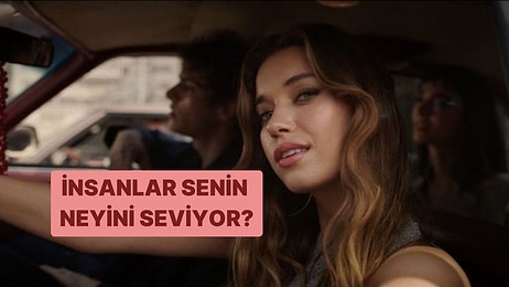 İnsanlar Senin Neyini Seviyor?