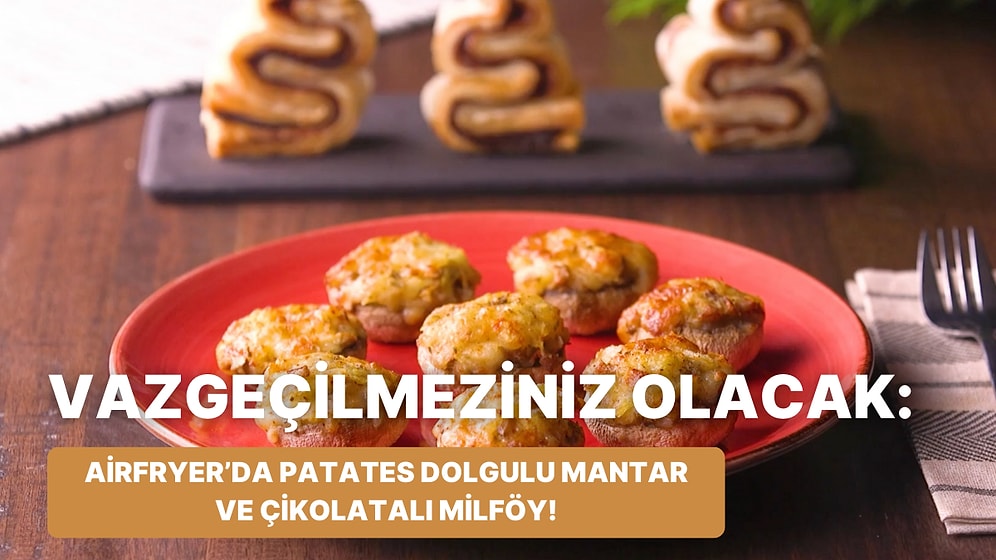 Philips Çift Hazneli Airfryer'da Patates Dolgulu Mantar ve Çikolatalı Milföy Nasıl Yapılır?