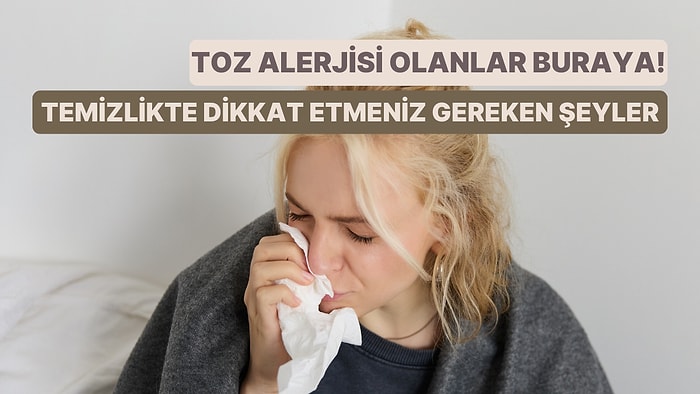 Toz Alerjisi Olanların Temizlikte Ekstra Dikkat Etmesi Gereken 10 Şey