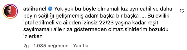 "Adam başka bir başka. Bu evlilik iptal edilmeli ve aileden izinsiz 22-23 yaşına kadar reşit sayılmamalı. Aile rıza göstermeden olmaz! İzlerken sinirlerim bozuldu.”