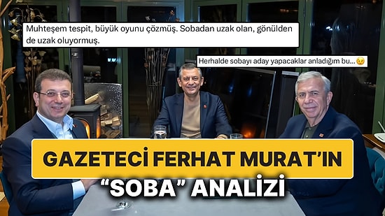 Gazeteci Ferhat Murat, Özgür Özel ve Ekrem İmamoğlu’nun Sobaya Yakın Oturmasıyla Tespitte Bulundu