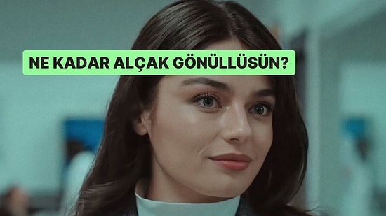 Ne Kadar Alçak Gönüllüsün?