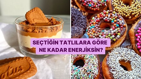 Seçtiğin Tatlılara Göre Ne Kadar Enerjiksin?