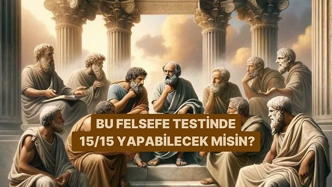 Bu Felsefe Testinde 15/15 Yapabilecek misin?