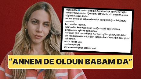 Melis İşiten Acı Kaybını Sosyal Medya Hesabından Duyurdu: "Annem de Oldun Babam da"