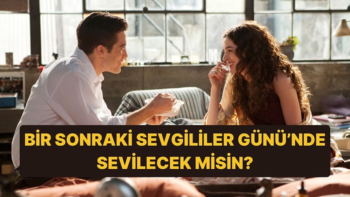 Bir Dahaki Sevgililer Günü’nde Sevilecek misin?