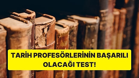 Bu Tarih Testinde Sadece Tarih Profesörleri Başarılı Olacak!