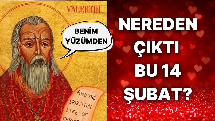 14 Şubat'ta Anlatırsınız: Sevgililer Günü Nasıl, Ne Zaman Ortaya Çıktı? İşte 14 Şubat'ın Hikayesi!