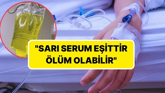 Dikkat! Uzman İsimden Sarı Serum Uyarısı: "Sarı Serum Eşittir Ölüm Olabilir"