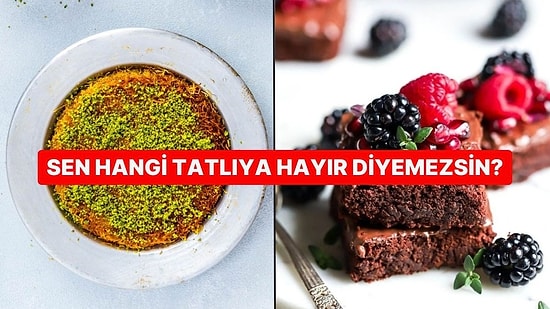 Sen Hangi Tatlıya Hayır Diyemezsin?