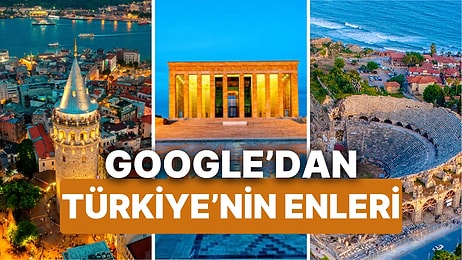 Google Maps, Türkiye'nin En Çok Araştırılan 60 Yerini Açıkladı! İşte Türkiye'nin En'leri