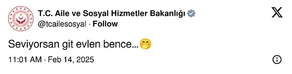 Aile Bakanlığı’nın 14 Şubat paylaşımı oldukça konuşuldu. “Seviyorsan git evlen bence” paylaşımını yapan Bakanlık, yaptığı espriye büyük ihtimalle bir tek kendisi gülmüş olacak ki tepki çekti.