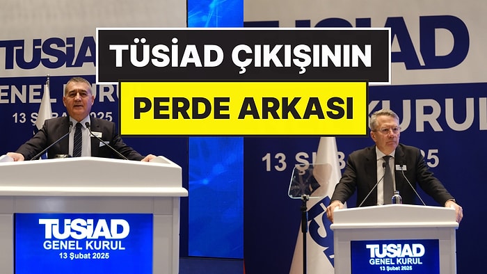 TÜSİAD’ın Hükümeti Rahatsız Eden Çıkışının Perde Arkası