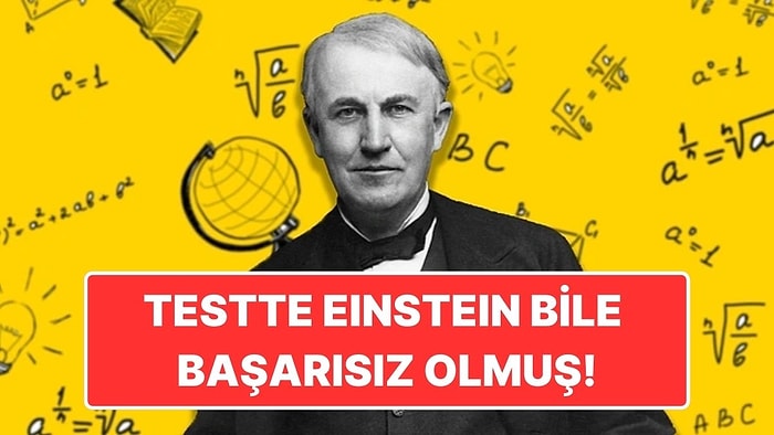 Einstein Bile Başarısız Olmuş! Thomas Edison’ın İnsanları Çıldırtan İşe Alım Testi