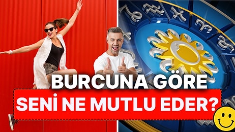 Burcuna Göre Seni Ne Mutlu Eder?