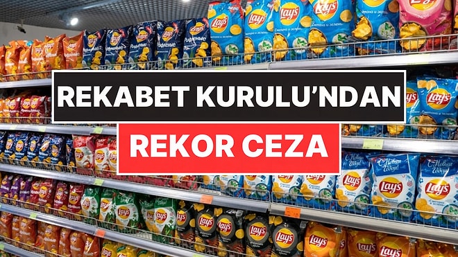 Rekabet Kurulu Ünlü Cips Üreticisi Frito Lay’e 1 Milyar Lira Rekor Ceza Kesti