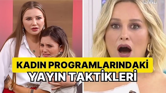 İzleyiciyi Nasıl Etkiliyorlar? İşte Kadın Programlarında Kullanılan Gizli Yayın Taktikleri