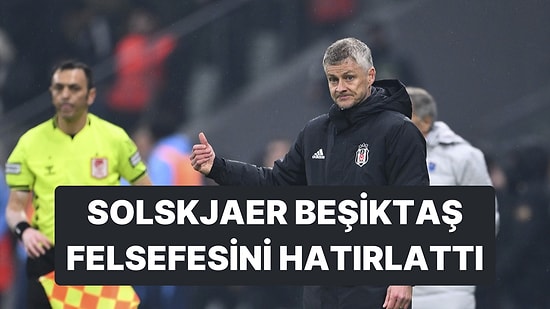 Beşiktaş Teknik Direktörü Ole Gunnar Solskjaer Kulüp Felsefesini Hatırlattı