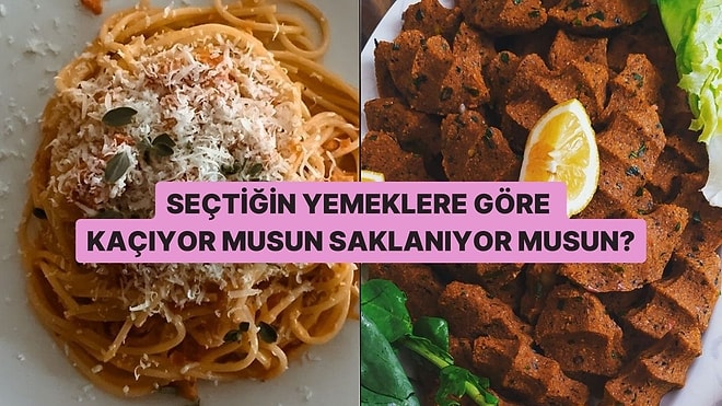 Seçtiğin Yemeklere Göre Kaçıyor musun Saklanıyor musun?