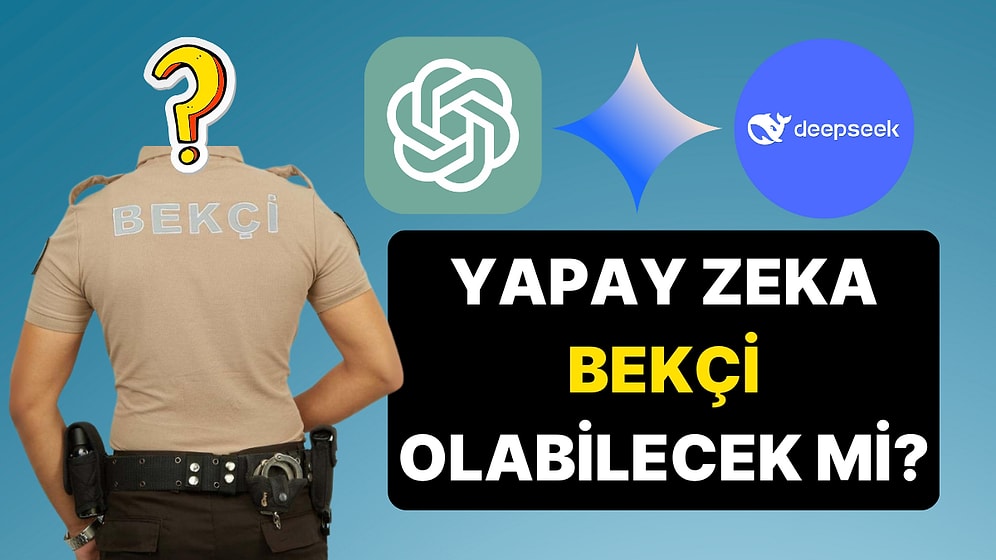 ChatGPT, DeepSeek ve Gemini Ülkemizde Bekçi Olabilir mi? Bekçilik Sınav Sorularını Çözdürdük!