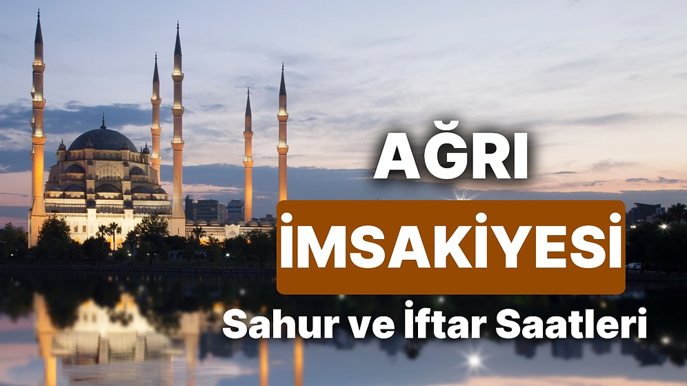 2025 Ağrı İmsakiye! Bugün Ağrı İçin İftar Vakti, İmsak, Sahur Saati ve Teravih Kaçta?