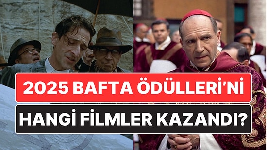 2025 BAFTA Film Ödülleri'ni Kimler Kazandı? 78. BAFTA Ödülleri'ni Hangi Filmler Kazandı?