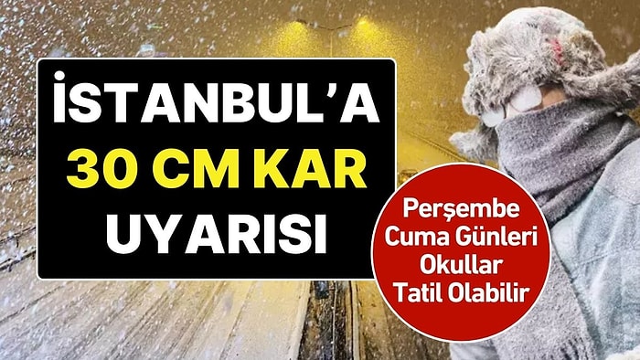 İstanbul'a 4 Günlük Yoğun Kar Yağışı Uyarısı Yapıldı: Perşembe ve Cuma Günü İstanbul'da Okullar Tatil Olabilir