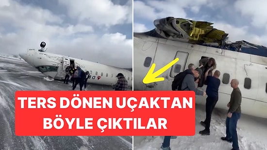 Kanada'daki Ters Dönen Uçaktan Yolcuların Kurtarılma Anı Kameraya Yansıdı: Şoke Oldular