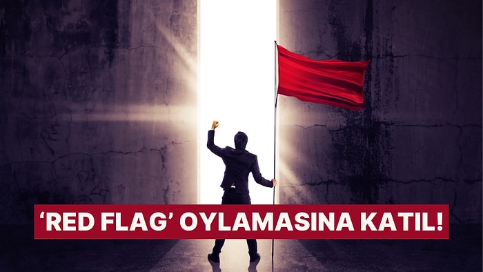 Bunlar Gerçekten Red Flag mi Yoksa Abartıyor muyuz?