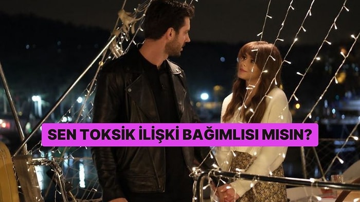 Sen Toksik İlişki Bağımlısı mısın?