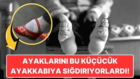 Önceden Çin'de Kadınlar Neden Acı Çekmelerine Rağmen Ayaklarını Bağlardı?