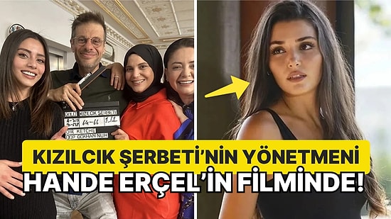 Diziyi Bırakmıştı! Kızılcık Şerbeti'nin Yönetmeni Hande Erçel'in Yeni Filmini Çekecek!