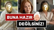 Buna Hazır Olmadığınızdan Eminiz: Elçin Sangu'dan Meryem Uzerli'ye Ünlülerimiz Yaşlanınca Nasıl Gözükecek?