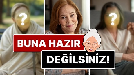 Buna Hazır Olmadığınızdan Eminiz: Elçin Sangu'dan Meryem Uzerli'ye Ünlülerimiz Yaşlanınca Nasıl Gözükecek?